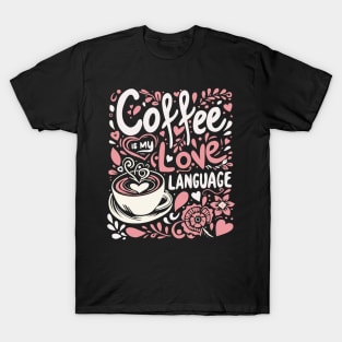 Coffee Is My Love Language T-Shirt